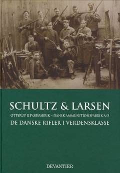 Schultz & Larsen : Otterup Geværfabrik, Dansk Ammunitionsfabrik A/S : de danske rifler i verdensklasse
