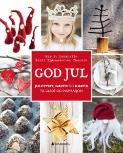 God jul : julepynt, gaver og kaker til glede og inspirasjon