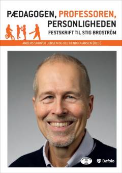 Pædagogen, professoren, personligheden : festskrift til Stig Broström