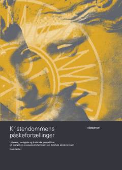 Kristendommens påskefortællinger : litterære, teologiske og historiske perspektiver på evangeliernes passionsfortællinger som bibelske genskrivninger