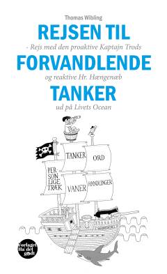 Rejsen til forvandlende tanker : rejs med den proaktive Kaptajn Trods og reaktive Hr. Hængenæb ud på Livets Ocean