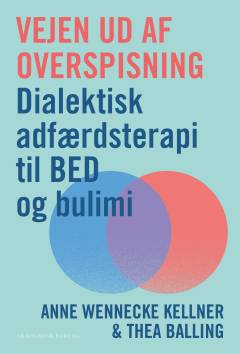 Vejen ud af overspisning : dialektisk adfærdsterapi til BED og bulimi