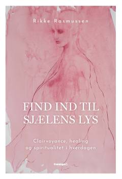 Find ind til sjælens lys : clairvoyance, healing og spiritualitet i hverdagen