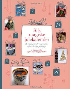 Sifs magiske julekalender : 24 velsmagende og kreative idéer til sjove juledage : + et juleeventyr og fire bonusbageopskrifter