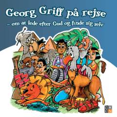 Georg Griff på rejse : om at lede efter Gud og finde sig selv