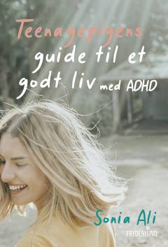 Teenagepigens guide til et godt liv med ADHD : få bedre selvværd, selvindsigt og selvomsorg