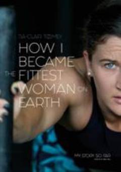 How I became the fittest woman on earth : my story so far