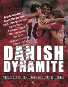 Danish Dynamite : spillernes egne historier om 80'er-holdet