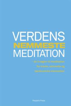 Verdens nemmeste meditation : de 3 nøgler til meditation for travle, rationelle og tænksomme mennesker