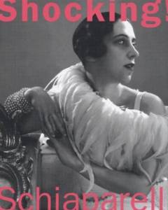 Shocking! : the art and fashion of Elsa Schiaparelli