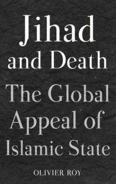 Jihad and death : the global appeal of Islamic state