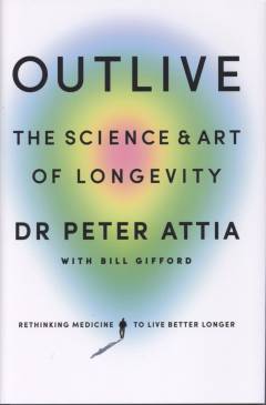 Outlive : the science & art of longevity