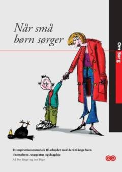 Når små børn sørger : et inspirationsmateriale til arbejdet med de 0-6-årige børn i børnehave, vuggestue og dagpleje