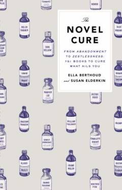 The novel cure : from abandonment to zestlessness : 751 books to cure what ails you