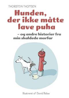 Hunden, der ikke måtte lave puha - og andre historier fra min skaldede morfar