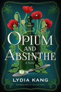 Opium and absinthe : a novel