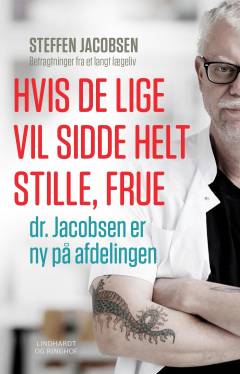 Hvis De lige vil sidde helt stille, frue, dr. Jacobsen er ny på afdelingen