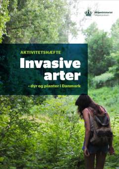 Invasive arter : dyr og planter i Danmark -- Aktivitetshæfte