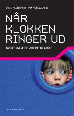Når klokken ringer ud : opgør med industrisamfundets skole