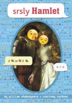 Srsly Hamlet : William Shakespeare and Courtney Carbone