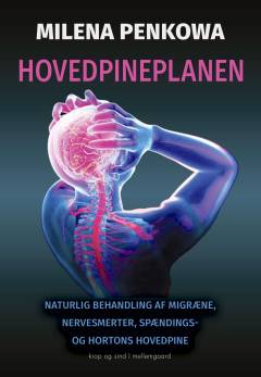 Hovedpineplanen : naturlig behandling af migræne, nervesmerter, spændings- og Hortons hovedpine