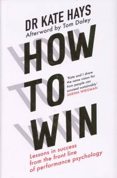 How to win : lessons in success from the front line of performance psychology