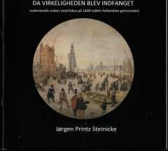 Da virkeligheden blev indfanget : nederlandsk maleri med fokus på 1600-tallets hollandske genremaleri
