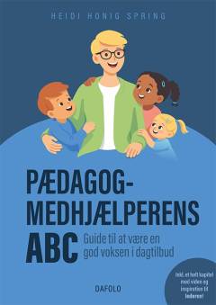 Pædagogmedhjælperens ABC : guide til at være en god voksen i dagtilbud