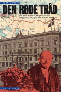 Den røde tråd : Det Store Nordiske Telegraf-Selskabs storpolitiske spil efter den russiske revolution