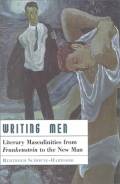 Writing men : literary masculinities from Frankenstein to the new man