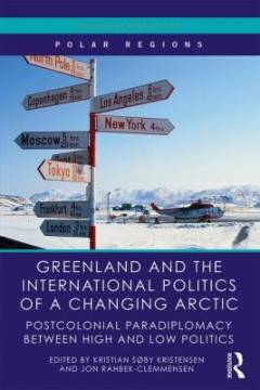 Greenland and the international politics of a changing Arctic : post-colonial paradiplomacy between high and low politics