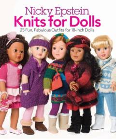 Knits for dolls : 25 fun, fabulous fashions for 18-inch dolls