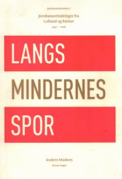 Langs mindernes spor : jernbaneerindringer fra Lolland og Falster 1942-2006