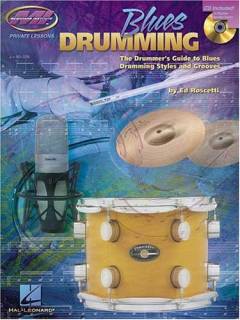 Blues drumming : the drummer's guide to blues drumming styles and grooves