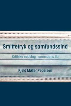 Smittetryk og samfundssind : kritiske nedslag i coronaens tid