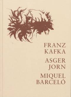 Franz Kafka, Asger Jorn, Miquel Barceló