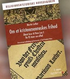 Om et kristenmenneskes frihed : åbent brev til pave Leo X : de 95 teser om aflad