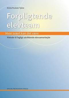 Forpligtende elevteam : hvor svært kan det være : metode til fagligt udviklende elevsamarbejde
