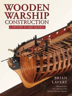 Wooden warship construction : a history in ship models