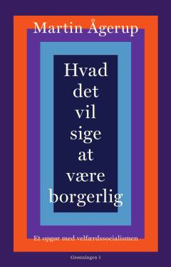 Hvad det vil sige at være borgerlig : et opgør med velfærdssocialismen