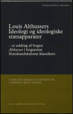 Louis Althussers Ideologi og ideologiske statsapparater : et uddrag af bogen Althusser i bogserien Statskundskabens klassikere