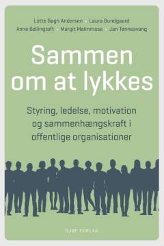 Sammen om at lykkes : styring, ledelse, motivation og sammenhængskraft i offentlige organisationer