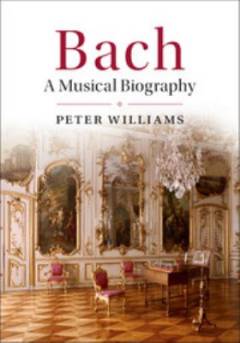 Bach : a musical biography