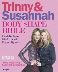 Trinny & Susannah - body shape bible : find din figur, find din stil, forny dig selv