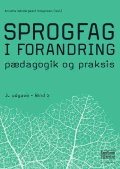 Sprogfag i forandring : pædagogik og praksis. Bind 2