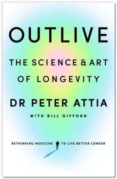 Outlive : the science & art of longevity