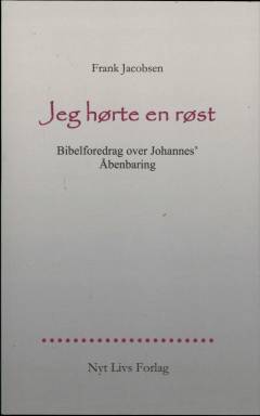 Jeg hørte en røst : bibelforedrag over Johannes' Åbenbaring