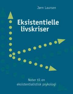 Eksistentielle livskriser : noter til en eksistentialistisk psykologi