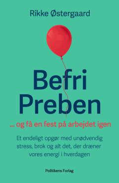 Befri Preben - og få en fest på arbejdet igen : et endeligt opgør med unødvendig stress, brok og alt det, der dræner vores energi i hverdagen