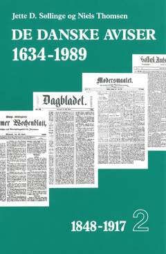 De danske aviser 1634-1989. Bind 2 : 1848-1917